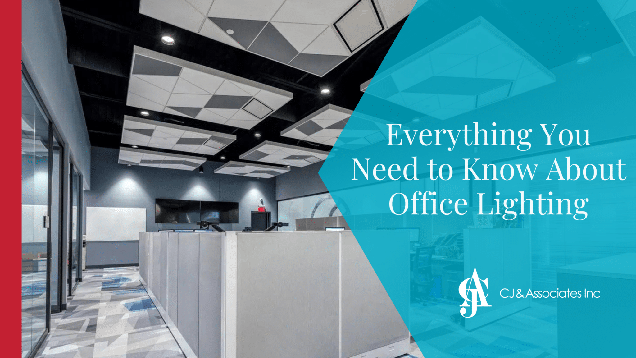 An image of office lighting with the blog title "Everything You Need to Know About Office Lighting" in white text on a blue background with a white CJ & Associates logo.